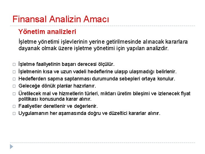 Finansal Analizin Amacı Yönetim analizleri İşletme yönetimi işlevlerinin yerine getirilmesinde alınacak kararlara dayanak olmak