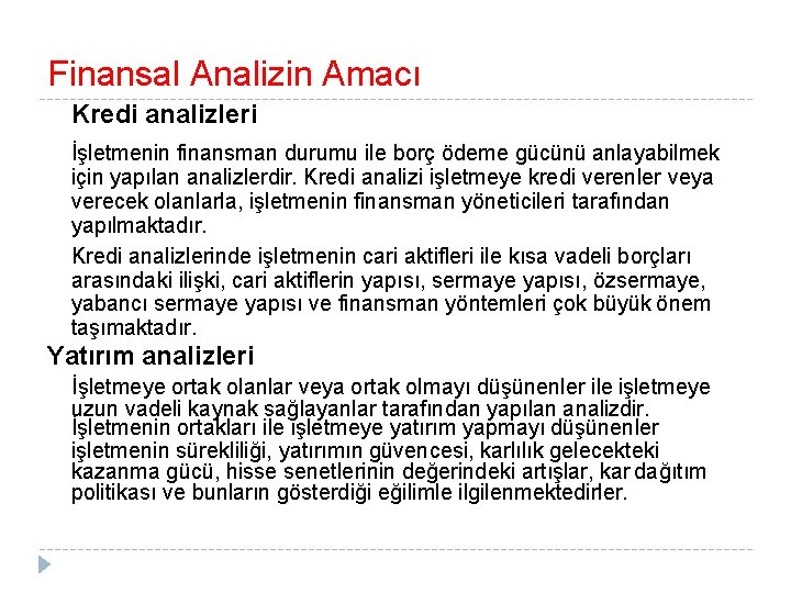 Finansal Analizin Amacı Kredi analizleri İşletmenin finansman durumu ile borç ödeme gücünü anlayabilmek için