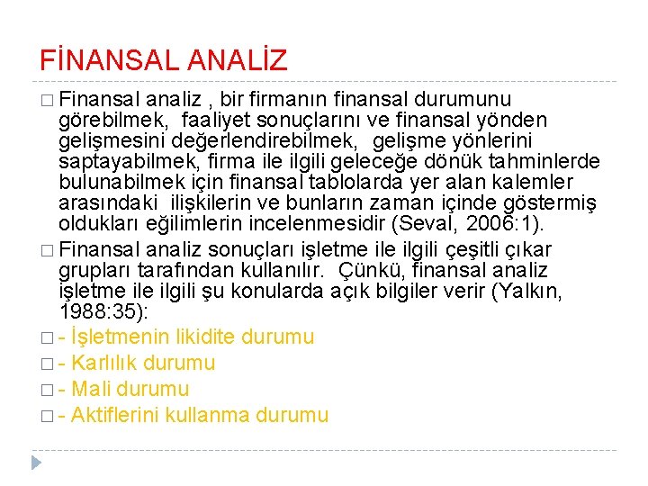 FİNANSAL ANALİZ � Finansal analiz , bir firmanın finansal durumunu görebilmek, faaliyet sonuçlarını ve