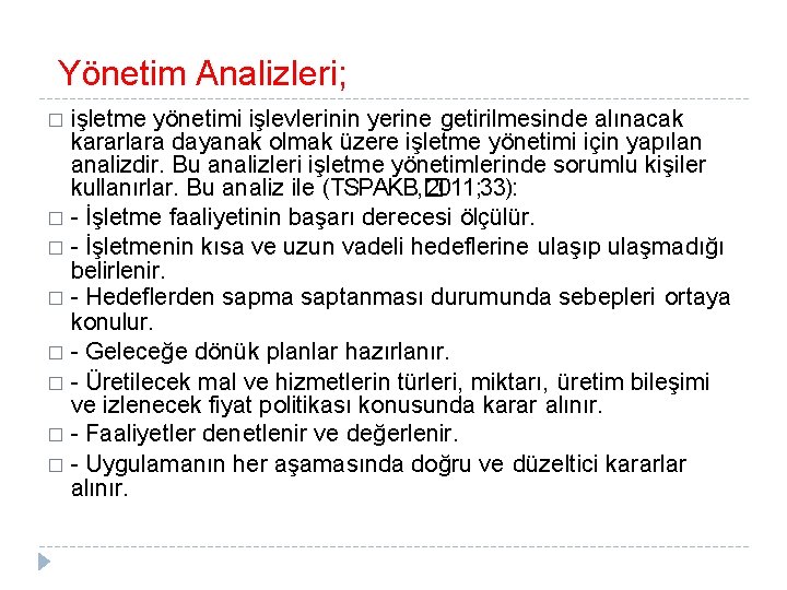 Yönetim Analizleri; işletme yönetimi işlevlerinin yerine getirilmesinde alınacak kararlara dayanak olmak üzere işletme yönetimi