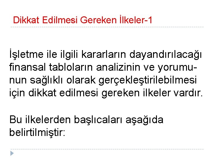 Dikkat Edilmesi Gereken İlkeler-1 İşletme ilgili kararların dayandırılacağı finansal tabloların analizinin ve yorumunun sağlıklı