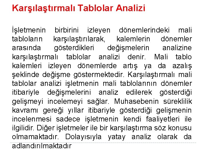 Karşılaştırmalı Tablolar Analizi İşletmenin birbirini izleyen dönemlerindeki mali tabloların karşılaştırılarak, kalemlerin dönemler arasında gösterdikleri