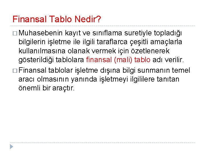 Finansal Tablo Nedir? � Muhasebenin kayıt ve sınıflama suretiyle topladığı bilgilerin işletme ilgili taraflarca