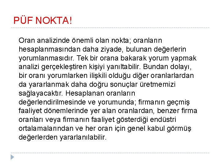 PÜF NOKTA! Oran analizinde önemli olan nokta; oranların hesaplanmasından daha ziyade, bulunan değerlerin yorumlanmasıdır.