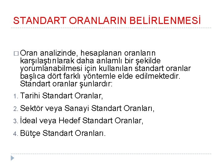 STANDART ORANLARIN BELİRLENMESİ � Oran analizinde, hesaplanan oranların karşılaştırılarak daha anlamlı bir şekilde yorumlanabilmesi