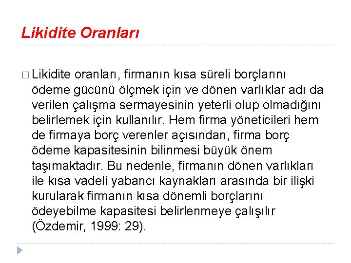 Likidite Oranları � Likidite oranları, firmanın kısa süreli borçlarını ödeme gücünü ölçmek için ve