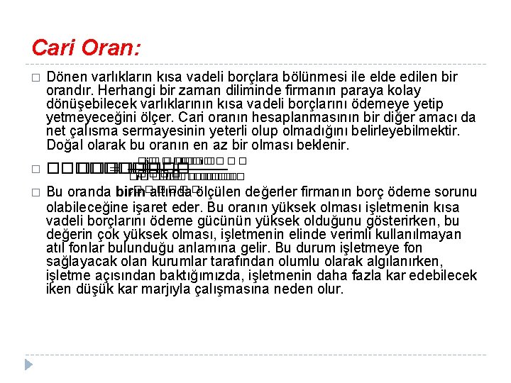 Cari Oran: � Dönen varlıkların kısa vadeli borçlara bölünmesi ile elde edilen bir orandır.