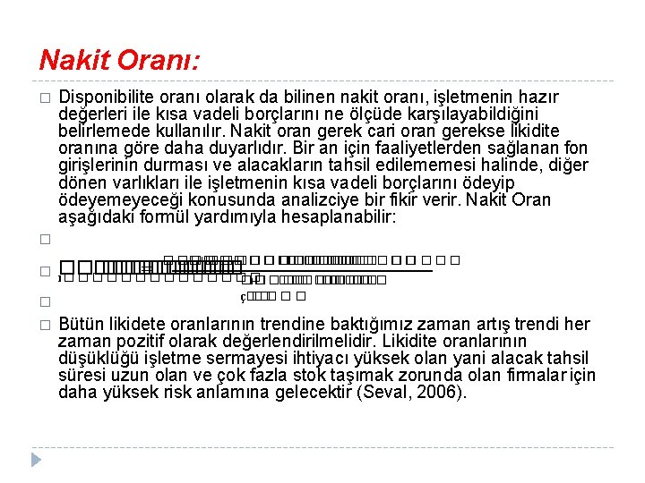 Nakit Oranı: � Disponibilite oranı olarak da bilinen nakit oranı, işletmenin hazır değerleri ile