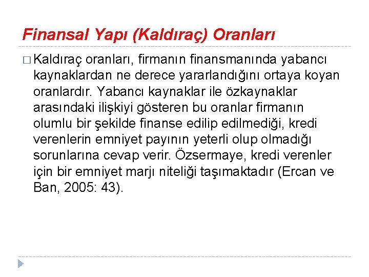 Finansal Yapı (Kaldıraç) Oranları � Kaldıraç oranları, firmanın finansmanında yabancı kaynaklardan ne derece yararlandığını