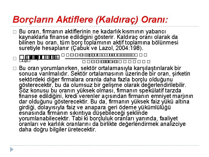 Borçların Aktiflere (Kaldıraç) Oranı: � Bu oran, firmanın aktiflerinin ne kadarlık kısmının yabancı kaynaklarla