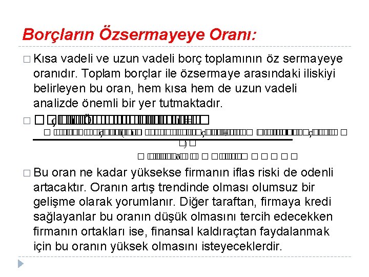 Borçların Özsermayeye Oranı: � Kısa vadeli ve uzun vadeli borç toplamının öz sermayeye oranıdır.