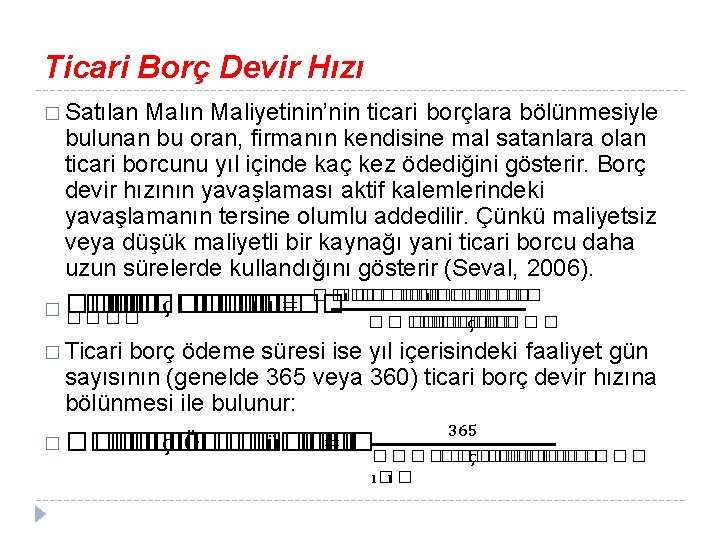 Ticari Borç Devir Hızı � Satılan Malın Maliyetinin’nin ticari borçlara bölünmesiyle bulunan bu oran,