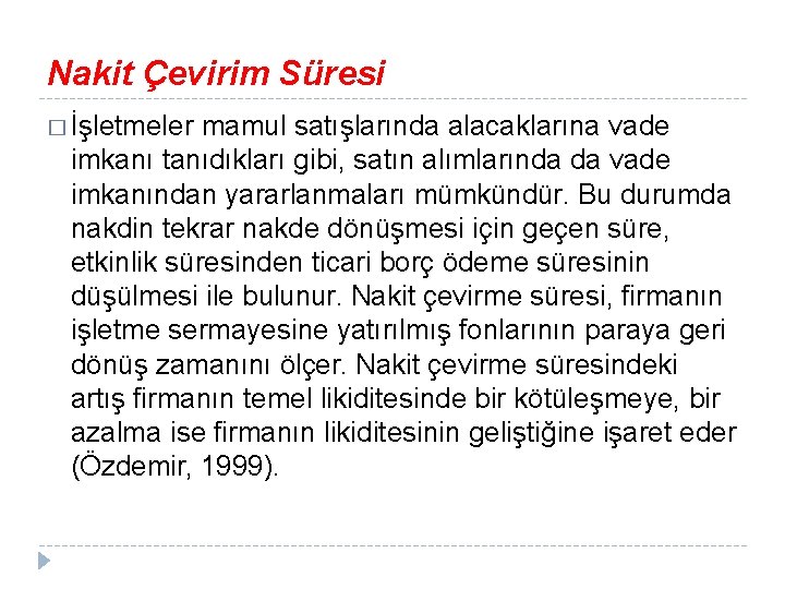 Nakit Çevirim Süresi � İşletmeler mamul satışlarında alacaklarına vade imkanı tanıdıkları gibi, satın alımlarında