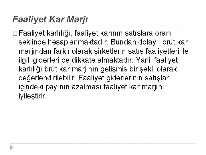 Faaliyet Kar Marjı � Faaliyet karlılığı, faaliyet karının satışlara oranı seklinde hesaplanmaktadır. Bundan dolayı,