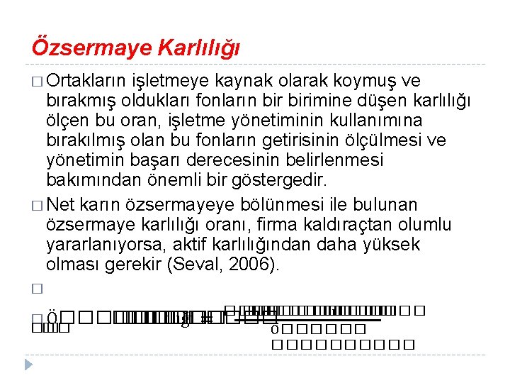 Özsermaye Karlılığı � Ortakların işletmeye kaynak olarak koymuş ve bırakmış oldukları fonların birimine düşen