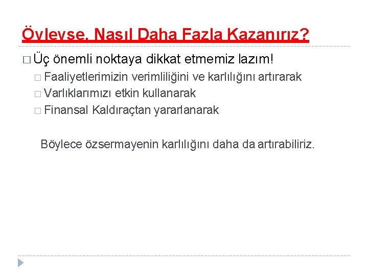 Öyleyse, Nasıl Daha Fazla Kazanırız? � Üç önemli noktaya dikkat etmemiz lazım! � Faaliyetlerimizin