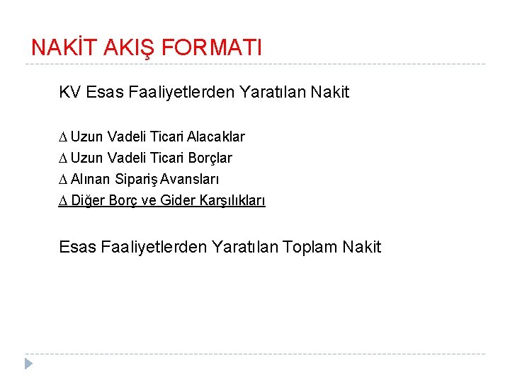 NAKİT AKIŞ FORMATI KV Esas Faaliyetlerden Yaratılan Nakit Uzun Vadeli Ticari Alacaklar Uzun Vadeli