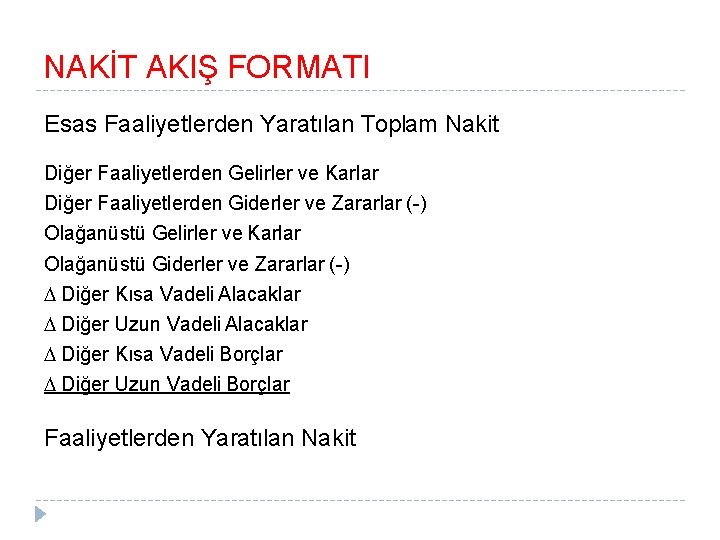 NAKİT AKIŞ FORMATI Esas Faaliyetlerden Yaratılan Toplam Nakit Diğer Faaliyetlerden Gelirler ve Karlar Diğer