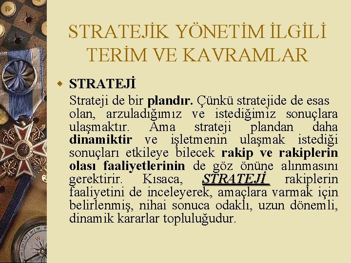 STRATEJİK YÖNETİM İLGİLİ TERİM VE KAVRAMLAR w STRATEJİ Strateji de bir plandır. Çünkü stratejide