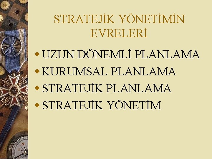 STRATEJİK YÖNETİMİN EVRELERİ w UZUN DÖNEMLİ PLANLAMA w KURUMSAL PLANLAMA w STRATEJİK YÖNETİM 