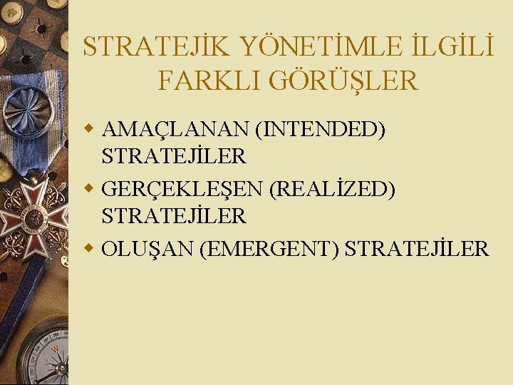 STRATEJİK YÖNETİMLE İLGİLİ FARKLI GÖRÜŞLER w AMAÇLANAN (INTENDED) STRATEJİLER w GERÇEKLEŞEN (REALİZED) STRATEJİLER w