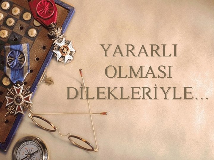 YARARLI OLMASI DİLEKLERİYLE… 