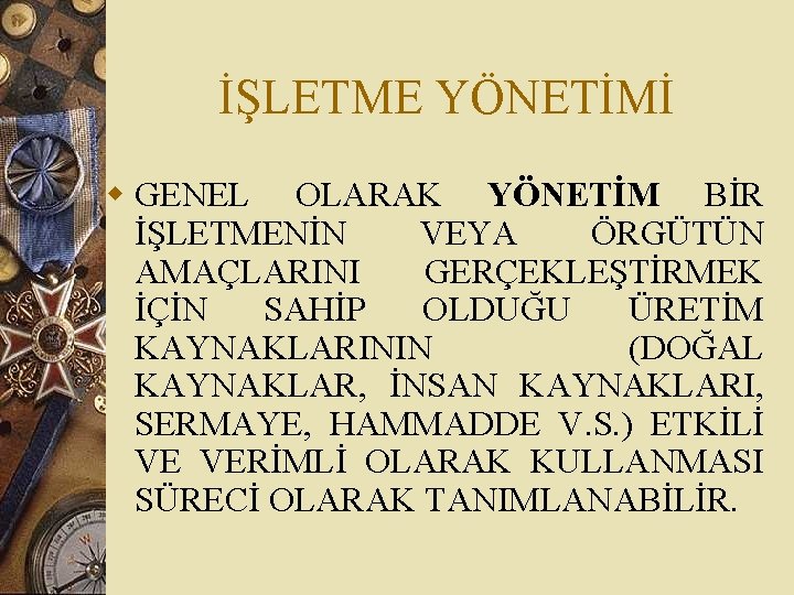 İŞLETME YÖNETİMİ w GENEL OLARAK YÖNETİM BİR İŞLETMENİN VEYA ÖRGÜTÜN AMAÇLARINI GERÇEKLEŞTİRMEK İÇİN SAHİP