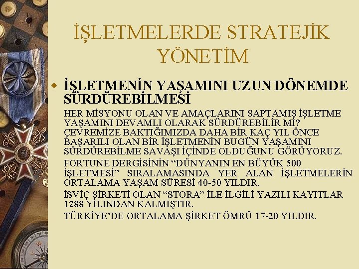 İŞLETMELERDE STRATEJİK YÖNETİM w İŞLETMENİN YAŞAMINI UZUN DÖNEMDE SÜRDÜREBİLMESİ HER MİSYONU OLAN VE AMAÇLARINI