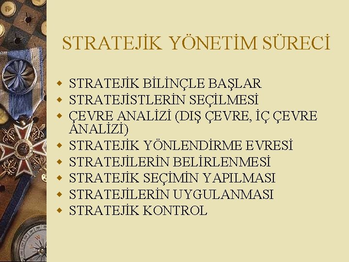 STRATEJİK YÖNETİM SÜRECİ w STRATEJİK BİLİNÇLE BAŞLAR w STRATEJİSTLERİN SEÇİLMESİ w ÇEVRE ANALİZİ (DIŞ