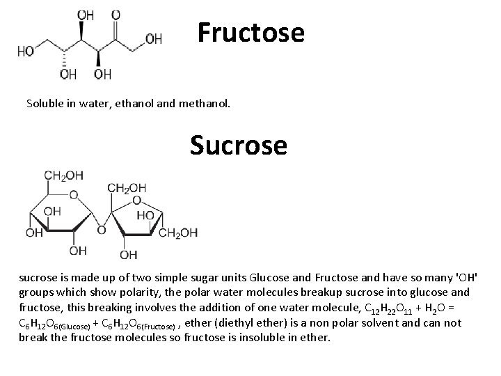Fructose Soluble in water, ethanol and methanol. Sucrose sucrose is made up of two