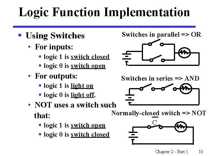 Logic Function Implementation § Using Switches in parallel => OR • For inputs: §