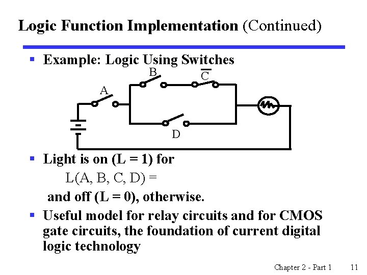 Logic Function Implementation (Continued) § Example: Logic Using Switches B C A D §