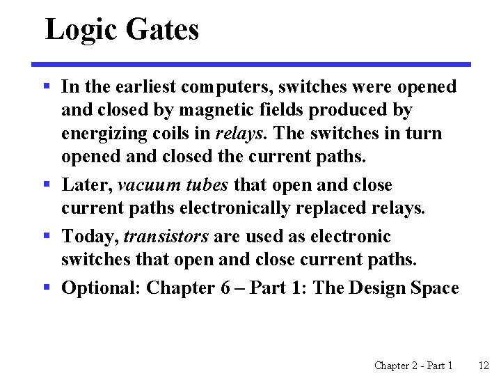 Logic Gates § In the earliest computers, switches were opened and closed by magnetic