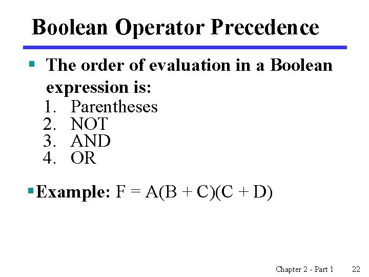 Boolean Operator Precedence § The order of evaluation in a Boolean expression is: 1.