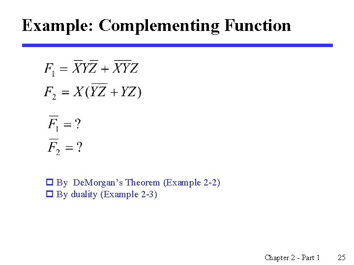 Example: Complementing Function p By De. Morgan’s Theorem (Example 2 -2) p By duality