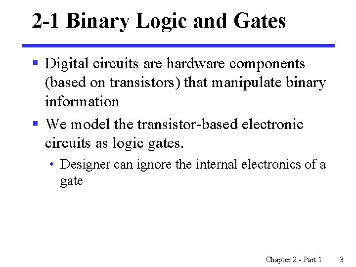 2 -1 Binary Logic and Gates § Digital circuits are hardware components (based on