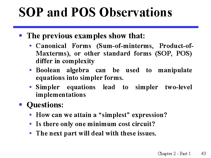 SOP and POS Observations § The previous examples show that: • Canonical Forms (Sum-of-minterms,