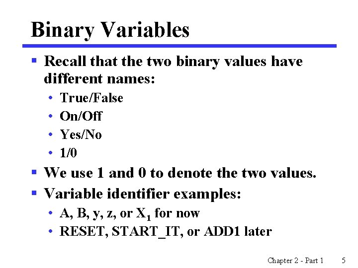 Binary Variables § Recall that the two binary values have different names: • •