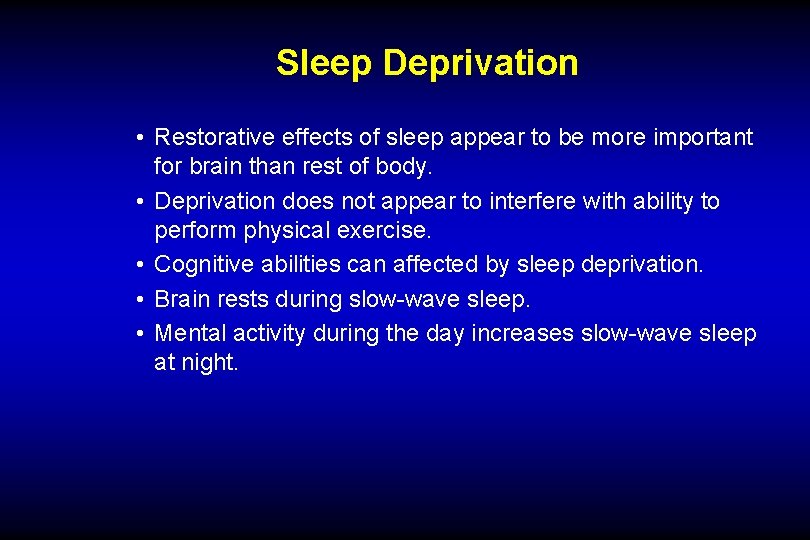 Sleep Deprivation • Restorative effects of sleep appear to be more important for brain