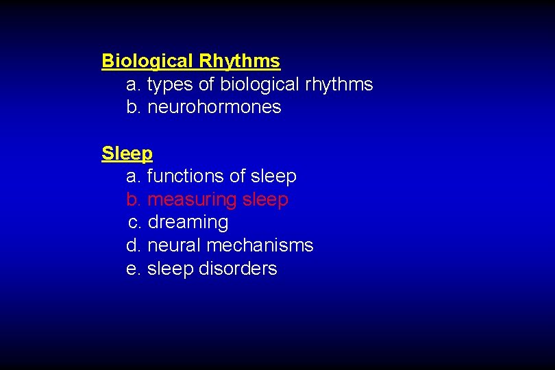 Biological Rhythms a. types of biological rhythms b. neurohormones Sleep a. functions of sleep