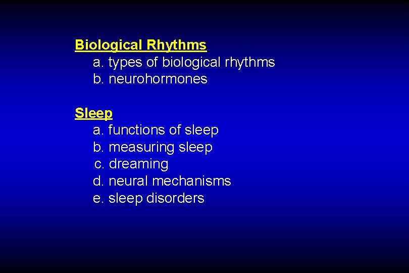 Biological Rhythms a. types of biological rhythms b. neurohormones Sleep a. functions of sleep