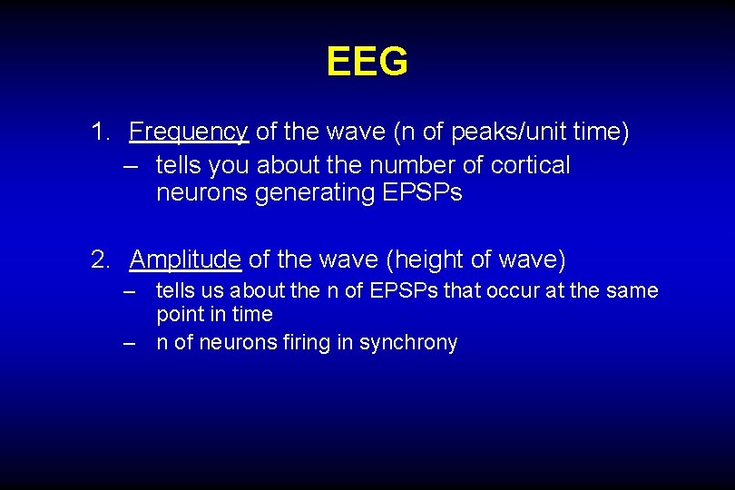 EEG 1. Frequency of the wave (n of peaks/unit time) – tells you about