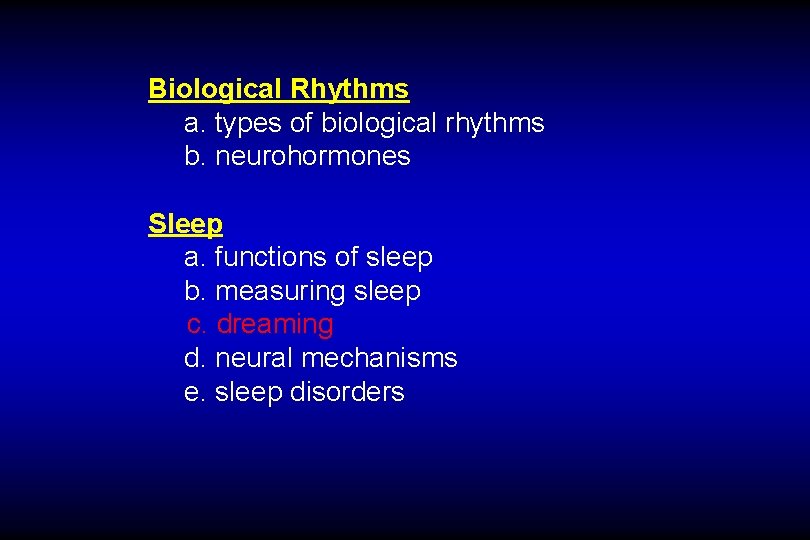 Biological Rhythms a. types of biological rhythms b. neurohormones Sleep a. functions of sleep