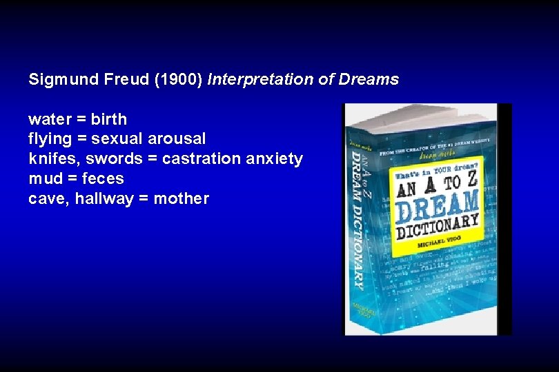 Sigmund Freud (1900) Interpretation of Dreams water = birth flying = sexual arousal knifes,