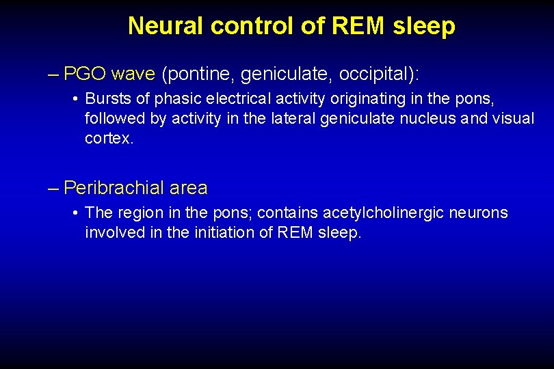 Neural control of REM sleep – PGO wave (pontine, geniculate, occipital): • Bursts of