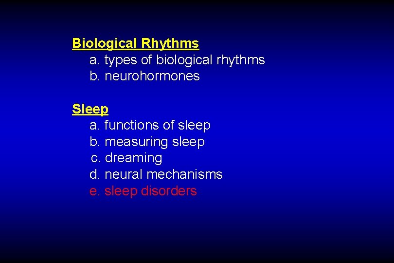 Biological Rhythms a. types of biological rhythms b. neurohormones Sleep a. functions of sleep