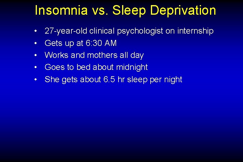 Insomnia vs. Sleep Deprivation • • • 27 -year-old clinical psychologist on internship Gets