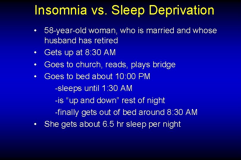 Insomnia vs. Sleep Deprivation • 58 -year-old woman, who is married and whose husband