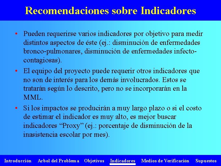 Recomendaciones sobre Indicadores • Pueden requerirse varios indicadores por objetivo para medir distintos aspectos
