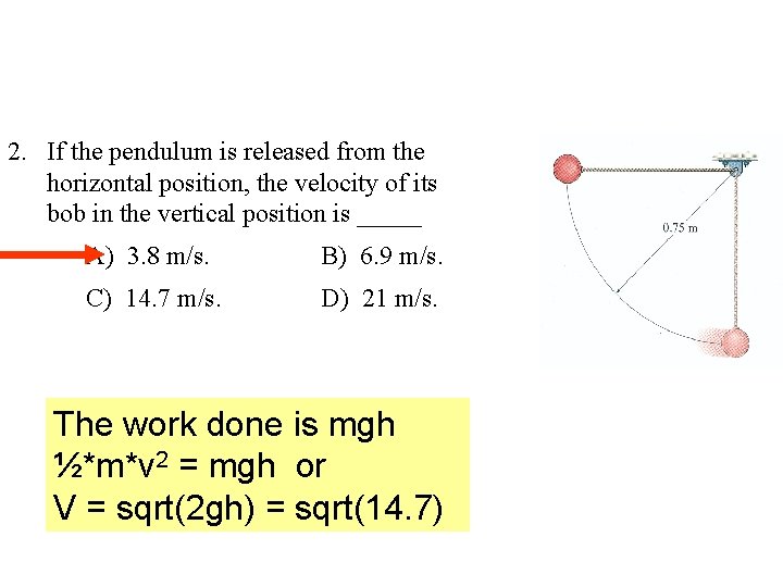 2. If the pendulum is released from the horizontal position, the velocity of its